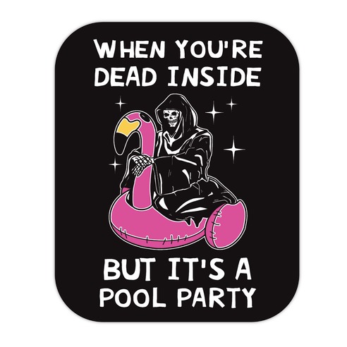 When You're Dead Inside But It's A Pool Party Die Cut Sticker