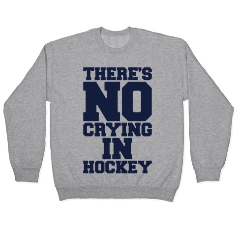 There's No Crying In Hockey Pullover