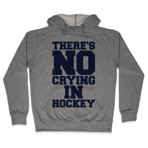 There's No Crying In Hockey Hooded Sweatshirt