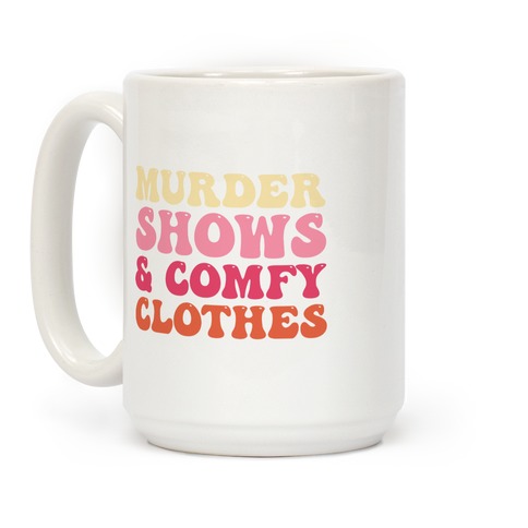 Murder Shows & Comfy Clothes Coffee Mug