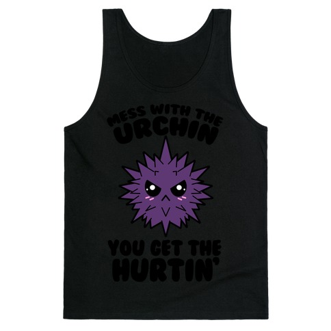 Mess With The Urchin You Get The Hurtin' Tank Top