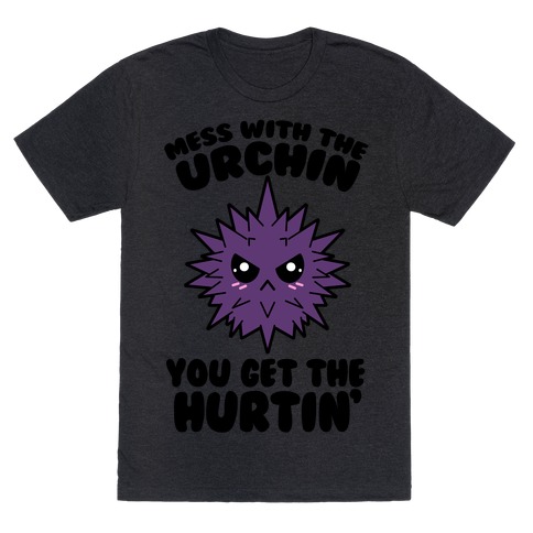 Mess With The Urchin You Get The Hurtin' T-Shirt