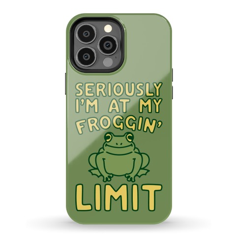 Seriously I'm At My Froggin' Limit Phone Case