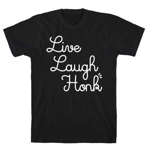 Live Laugh Honk T-Shirt