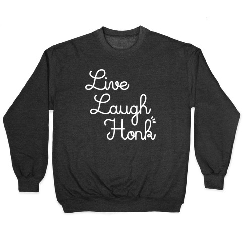 Live Laugh Honk Pullover