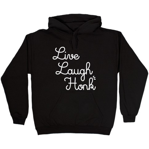 Live Laugh Honk Hooded Sweatshirt