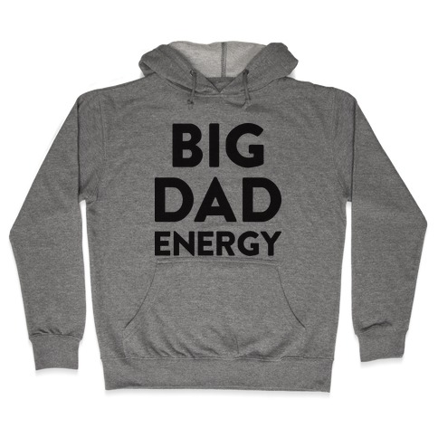 Big Dad Energy Hooded Sweatshirt