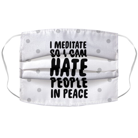 I Meditate So I Can Hate People In Peace Accordion Face Mask