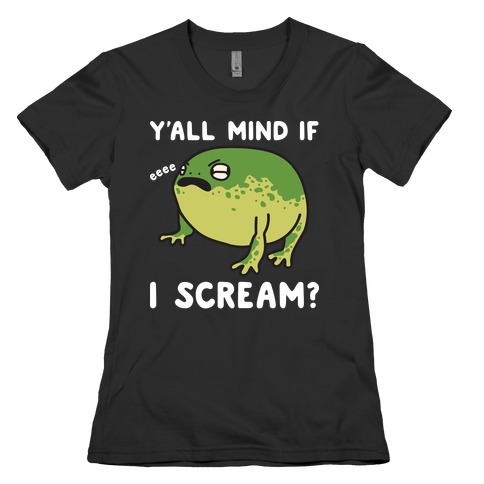 Y'all Mind If I Scream? Frog Womens T-Shirt