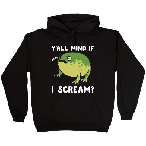 Y'all Mind If I Scream? Frog Hooded Sweatshirt