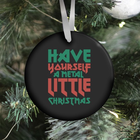 Have Yourself A Metal Little Christmas Ornament