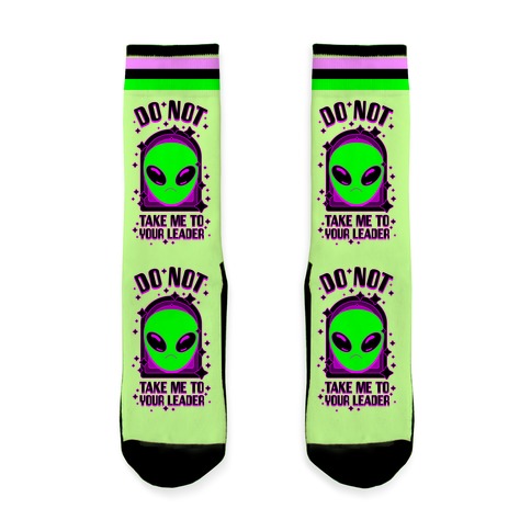 DO NOT Take Me To Your Leader Sock