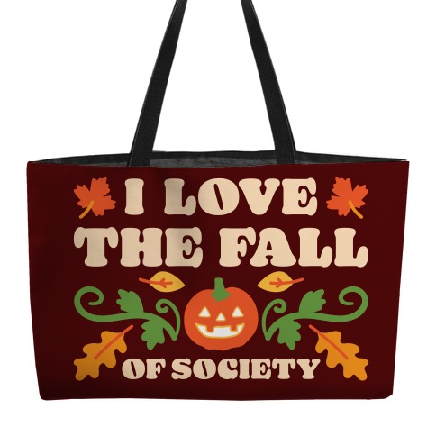 I Love The Fall Of Society Weekender Tote