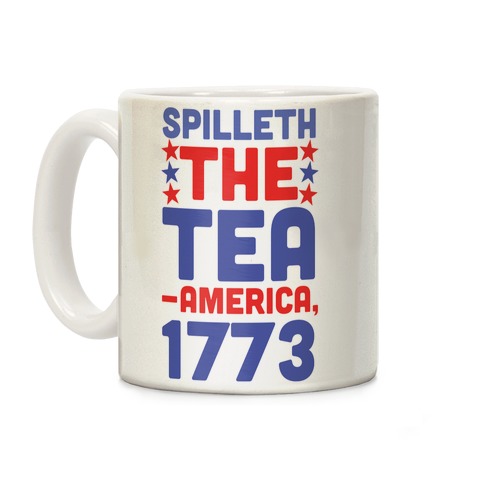 Spilleth the Tea - America, 1773 Coffee Mug