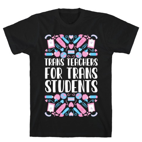 Trans Teachers For Trans Students T-Shirt