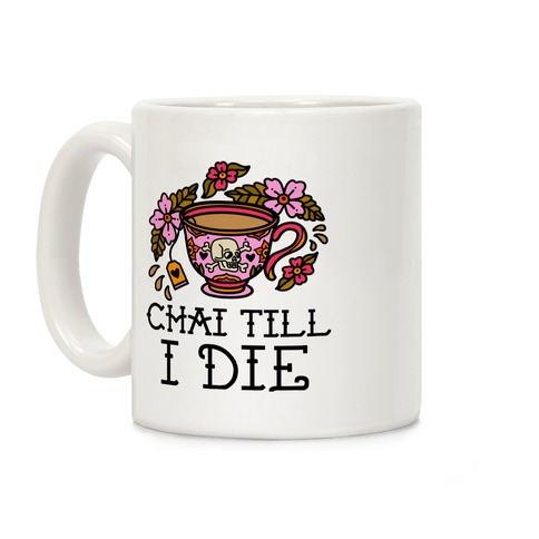 Chai Till I Die Coffee Mug