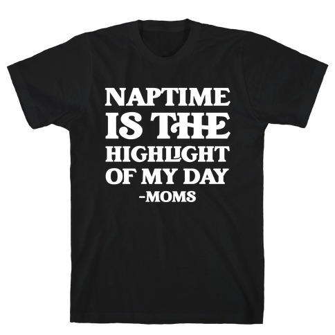 Naptime Is The Highlight Of My Day T-Shirt