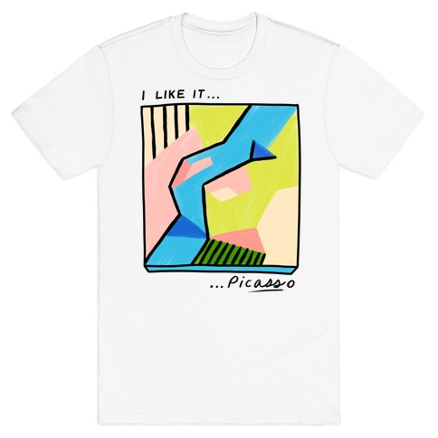 I Like It...PicASSo Butt T-Shirt