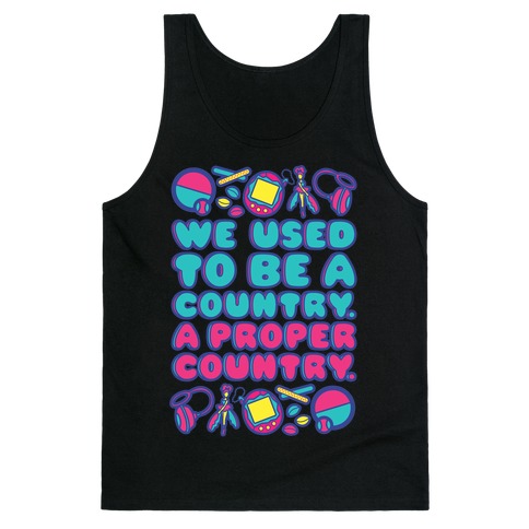 We Used To Be A Country A Proper Country 90s Toys Parody Tank Top