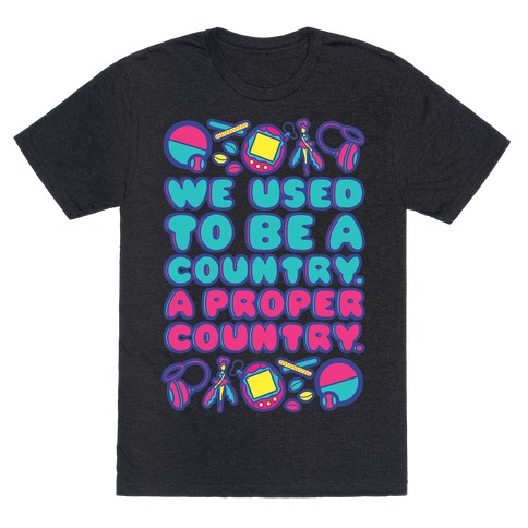 We Used To Be A Country A Proper Country 90s Toys Parody T-Shirt