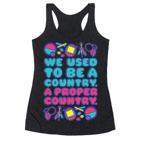 We Used To Be A Country A Proper Country 90s Toys Parody Racerback Tank Top