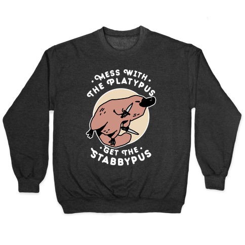 Mess With The Platypus Get the Stabbypus Pullover
