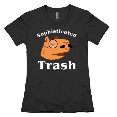 Sophisticated Trash Womens T-Shirt