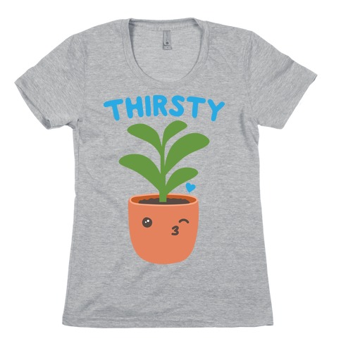 Thirsty Plant Womens T-Shirt