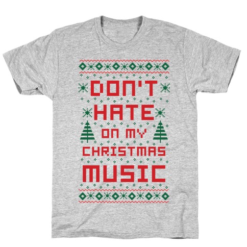 Don't Hate on My Christmas Music Ugly Sweater T-Shirt