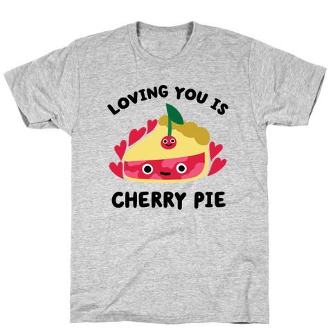 Loving You Is Cherry Pie T-Shirt