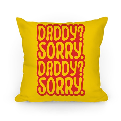 Daddy Sorry Daddy Sorry Pillow