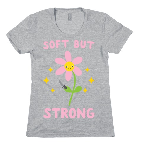Soft But Strong Flower Womens T-Shirt