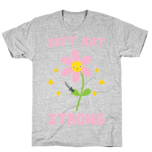 Soft But Strong Flower T-Shirt