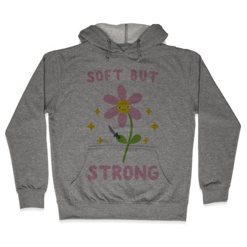 Soft But Strong Flower Hooded Sweatshirt