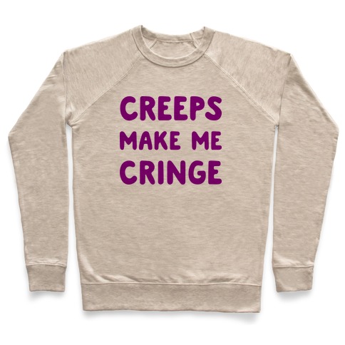 Creeps Make Me Cringe Pullover