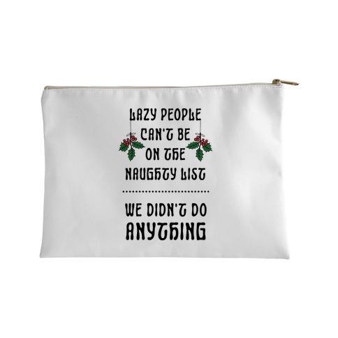 Lazy People Can't Be on the Naughty List We Didn't Do Anything Accessory Bag