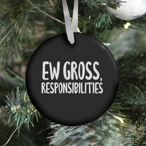 Ew Gross, Responsibilities Ornament