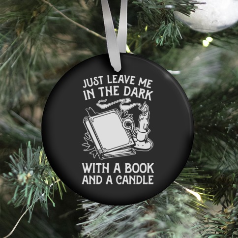 Just Leave Me In The Dark With A Book And A Candle Ornament