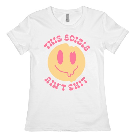 This Edible Ain't Shit Melting Smiley Womens T-Shirt