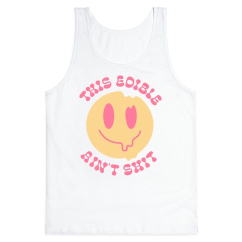 This Edible Ain't Shit Melting Smiley Tank Top