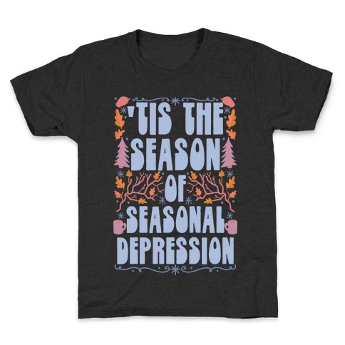 'Tis The Season Of Seasonal Depression Kids T-Shirt