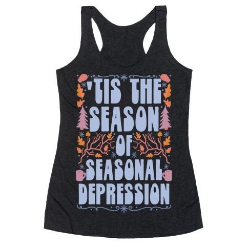 'Tis The Season Of Seasonal Depression Racerback Tank Top