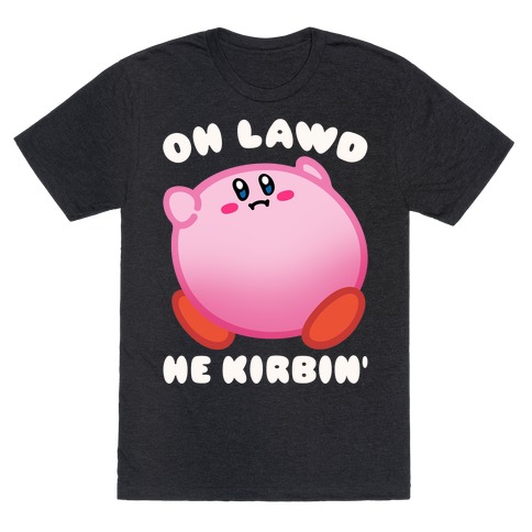 Oh Lawd He Kirbin' Parody T-Shirt