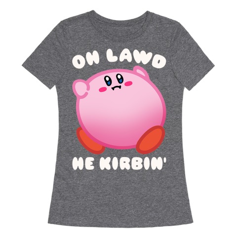Oh Lawd He Kirbin' Parody Womens T-Shirt