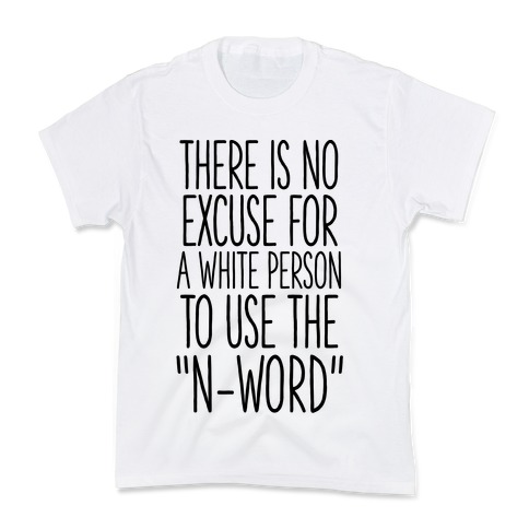 There Is No Excuse For A White Person To Use the "N-Word" Kids T-Shirt