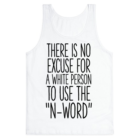 There Is No Excuse For A White Person To Use the "N-Word" Tank Top