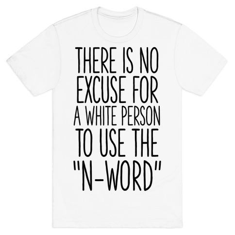 There Is No Excuse For A White Person To Use the "N-Word" T-Shirt