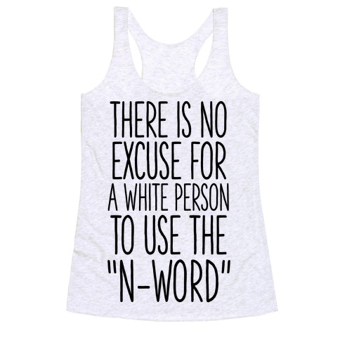 There Is No Excuse For A White Person To Use the "N-Word" Racerback Tank Top