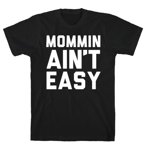 Mommin Ain't Easy T-Shirt