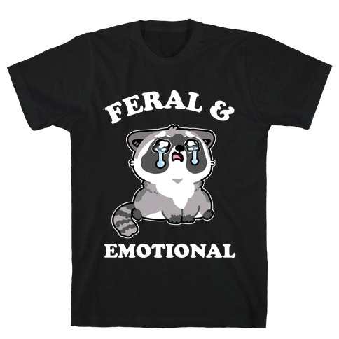 Feral & Emotional  T-Shirt